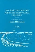 Miljörätten och den förhandlingsovilliga naturen : vänbok till Gabriel Michanek