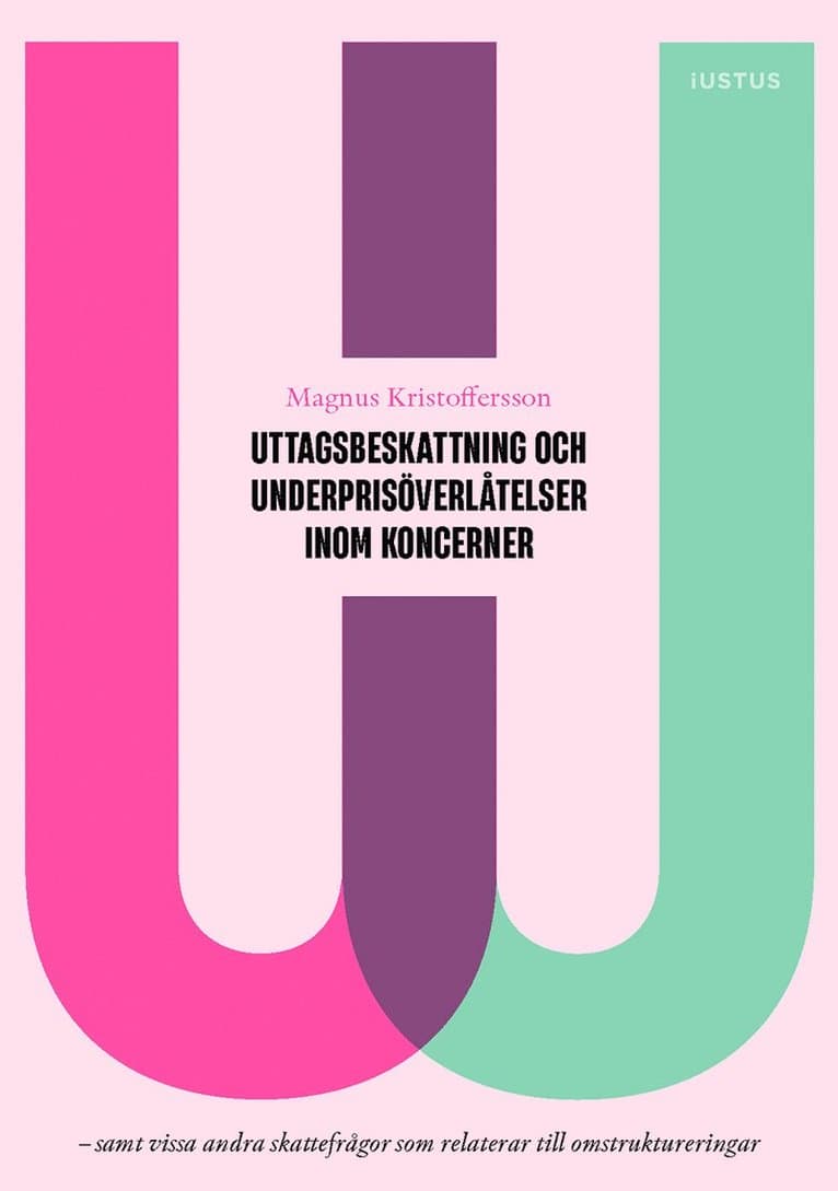 Uttagsbeskattning och underprisöverlåtelser inom koncerner : samt vissa andra skattefrågor som relaterar till omstruktureringar