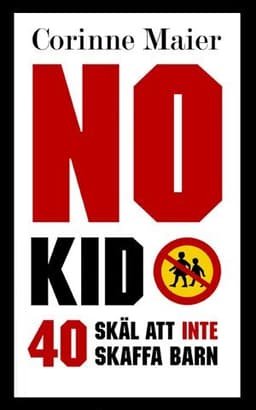 No Kid : 40 skäl att inte att skaffa barn