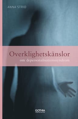 Overklighetskänslor : om depersonalisationssyndrom