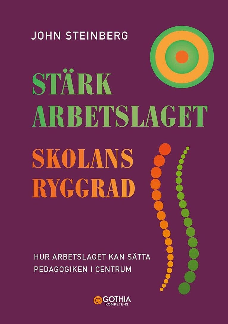 Stärk arbetslaget - skolans ryggrad : hur arbetslaget kan sätta pedagogiken i centrum