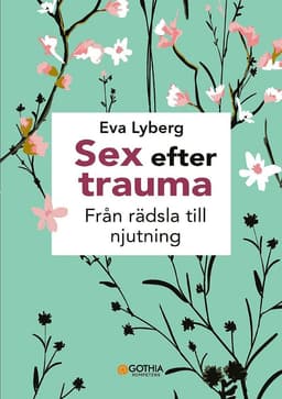 Sex efter trauma : från rädsla till njutning