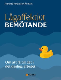 Lågaffektivt bemötande : om att få till det i det dagliga arbetet