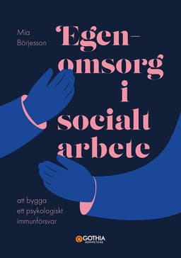 Egenomsorg i socialt arbete : att bygga ett psykologiskt immunförsvar