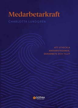 Medarbetarkraft : att utveckla ansvarstagande, samarbete och tillit