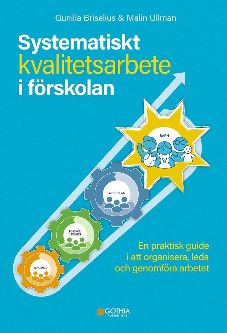 Systematiskt kvalitetsarbete i förskolan : en praktisk guide i att organisera, leda och genomföra arbetet