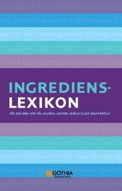 Ingredienslexikon : för dig som inte tål gluten, laktos, mjölk- eller sojaprotein
