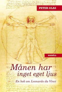 Månen har inget eget ljus : en bok om Leonardo da Vinci, med trådar till vår tid
