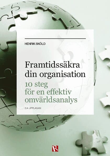 Framtidssäkra din organisation : 10 steg för en effektiv omvärldsanalys