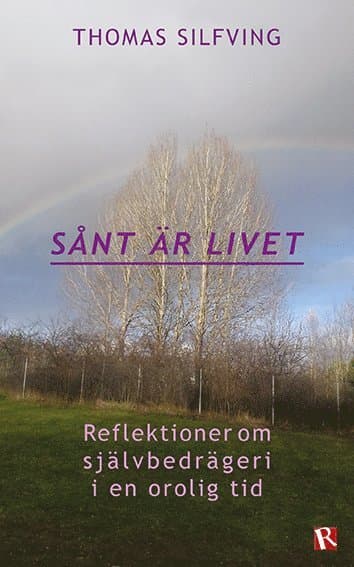 Sånt är livet : reflektioner om självbedrägeri i en orolig tid