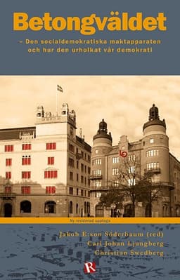 Betongväldet : den socialdemokratiska maktapparaten och hur den urholkat vår demokrati