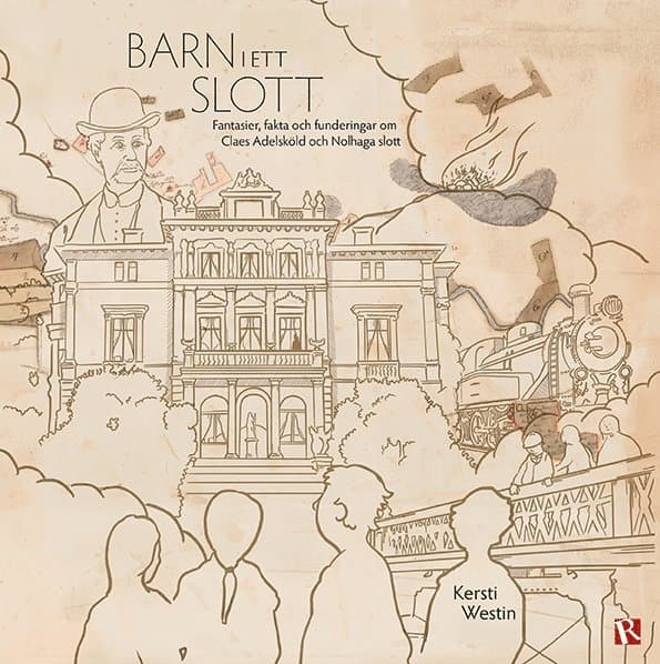 Barn i ett slott : fantasier, fakta och funderingar om Claes Adelsköld och Nolhaga slott
