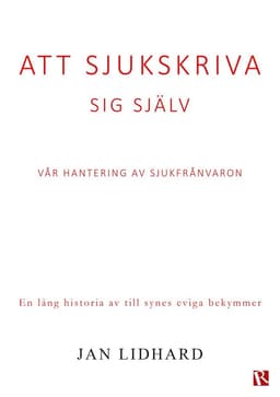 Att sjukskriva sig själv : vår hantering av sjukfrånvaron