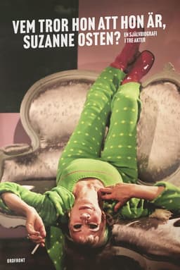 Vem tror hon att hon är, Suzanne Osten? : en självbiografi i tre akter