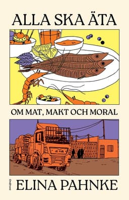 Alla ska äta : om mat, makt och moral