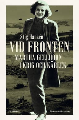 Vid fronten : Martha Gellhorn i krig och kärlek