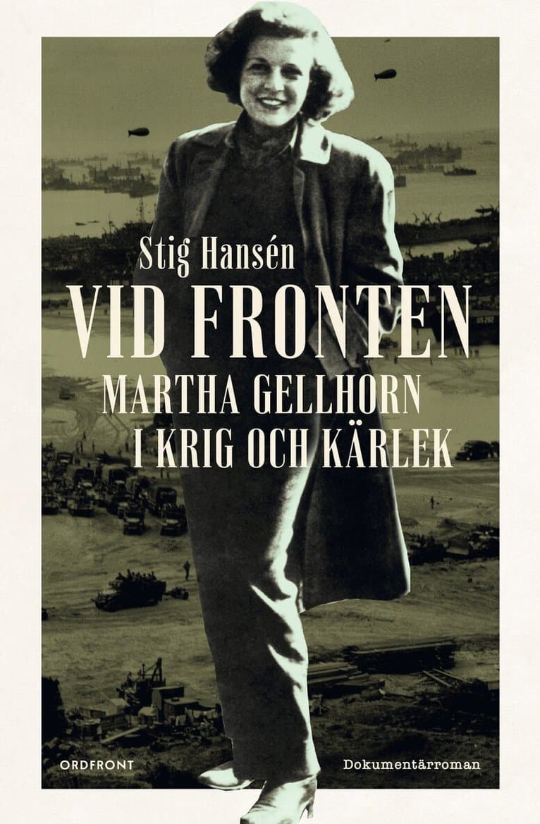 Vid fronten : Martha Gellhorn i krig och kärlek