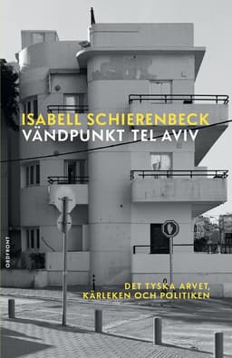 Vändpunkt Tel Aviv : det tyska arvet, kärleken och politiken