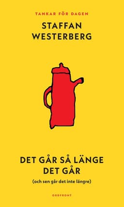 Det går så länge det går (och sen går det inte längre) : Tankar för dagen