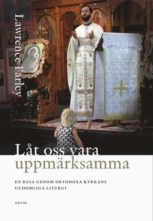 Låt oss vara uppmärksamma; En resa genom Ortodoxa Kyrkans gudomliga liturgi