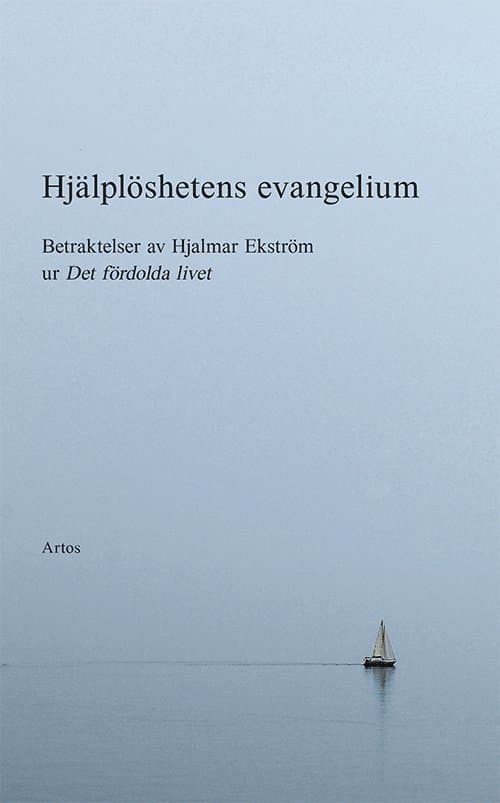 Hjälplöshetens evangelium : betraktelser av Hjalmar Ekström