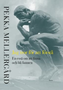 Jag tror för att förstå : en essä om att finna och bli funnen