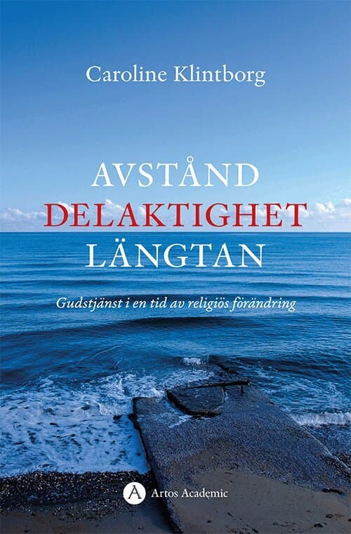 Avstånd, delaktighet, längtan : gudstjänst i en tid av religiös förändring
