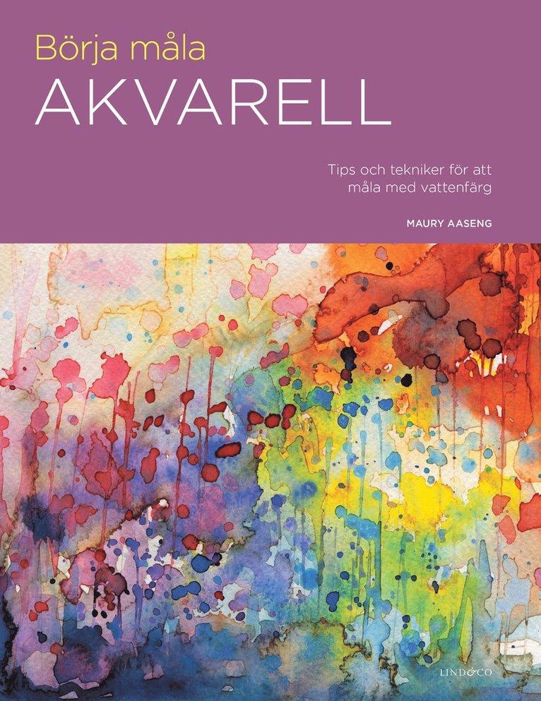 Börja måla akvarell : tips och tekniker för att måla med vattenfärg