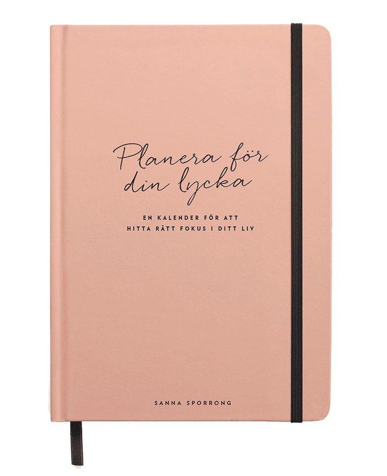 Planera för din lycka : en kalender för att hitta rätt fokus i ditt liv