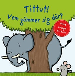 Tittut! Vem gömmer sig där?