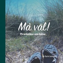 Må väl!: 75 krönikor om hälsa