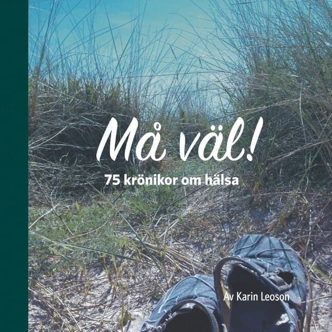 Må väl!: 75 krönikor om hälsa