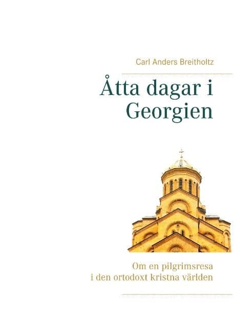 Åtta dagar i Georgien: Om en pilgrimsresa i den ortodoxt kristna världen