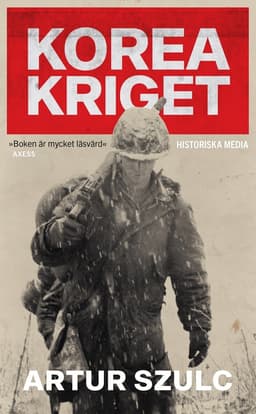 Koreakriget 1950-1953 : konflikten som plågade ett folk och formade efterkrigstiden