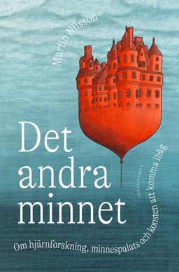 Det andra minnet : om hjärnforskning, minnespalats och konsten att komma ihåg