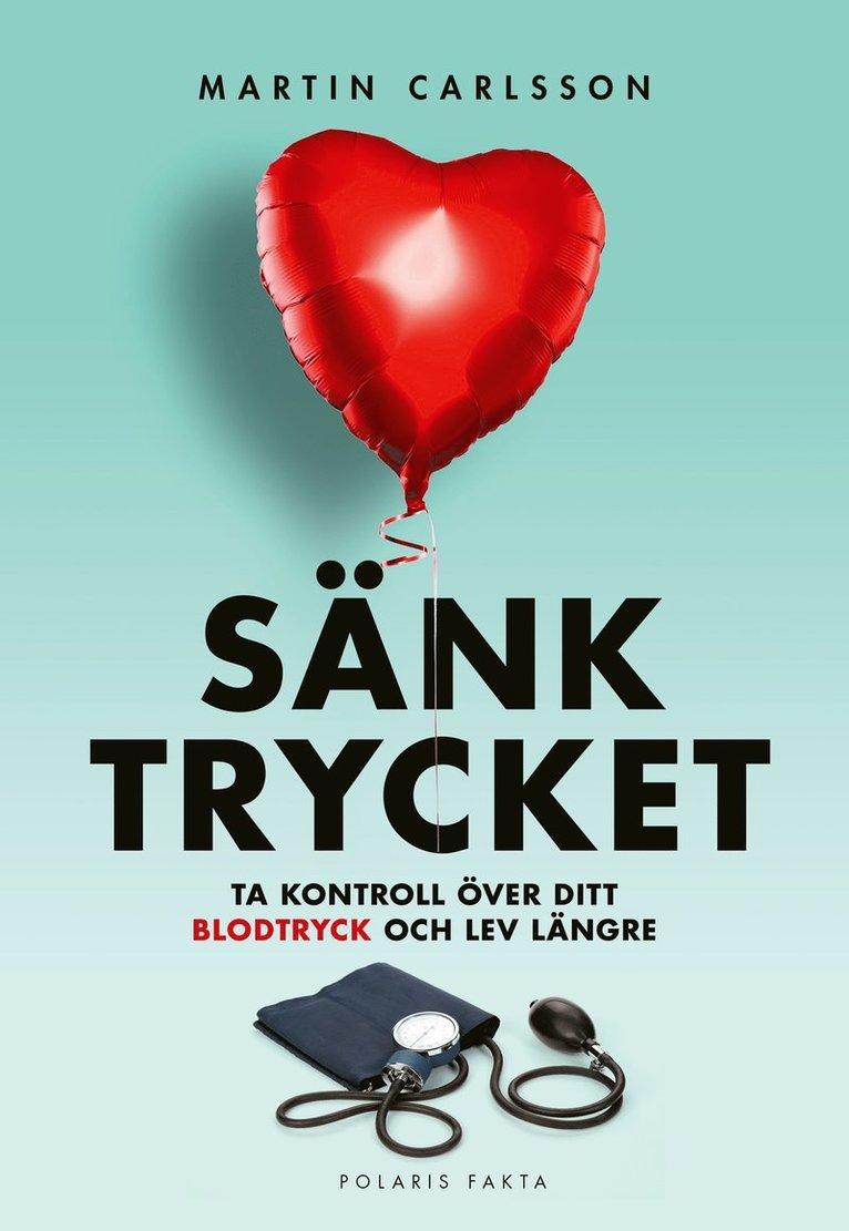 Sänk trycket : ta kontroll över ditt blodtryck och lev längre