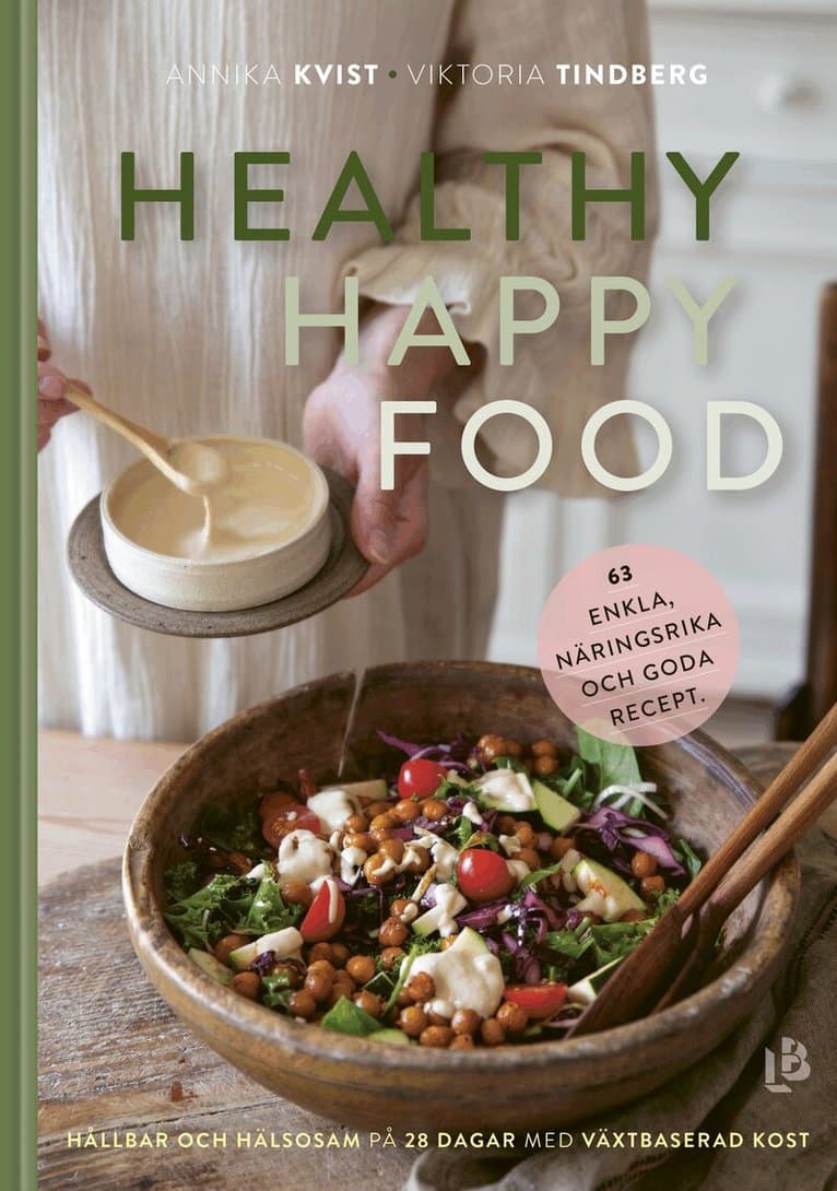 Healthy happy food : hållbar och hälsosam på 28 dagar med växtbaserad kost