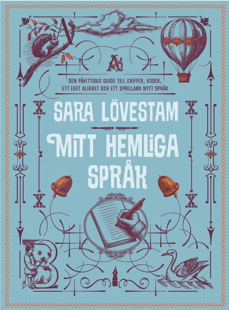 Mitt hemliga språk : den påhittigas guide till chiffer, koder, ett eget alfabet och ett sprillans nytt språk
