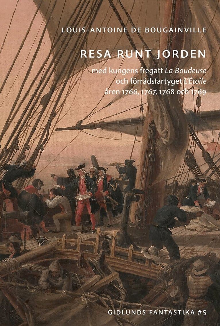 Resa runt jorden med kungens fregatt La Boudeuse och förrådsfartyget L'Étoile åren 1766, 1767, 1768 och 1769