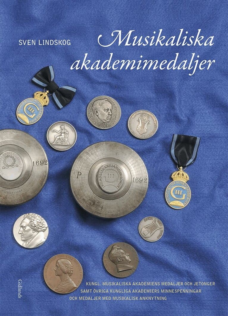 Musikaliska akademimedaljer : Kungl. Musikaliska Akademiens medaljer och jetonger samt övriga kungliga akademiers minnespenningar och medaljer med musikalisk anknytning