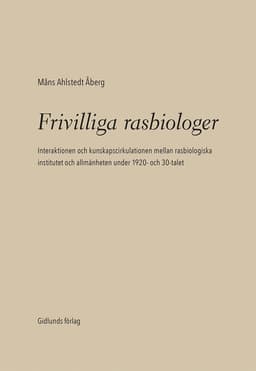 Frivilliga rasbiologer : interaktionen och kunskapscirkulationen mellan rasbiologiska institutet och allmänheten under 1920- och 1930-talet