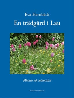 En trädgård i Lau : minnen och människor