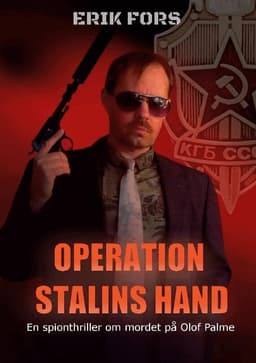 Operation Stalins hand : en spionthriller om mordet på Olof Palme