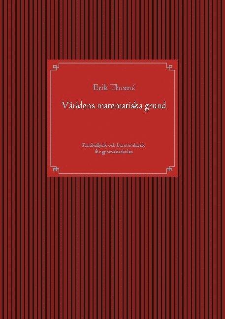 Världens matematiska grund : partikelfysik och kvantmekanik för gymnasieskolan