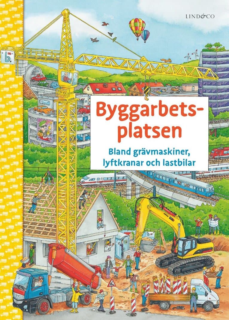Byggarbetsplatsen : bland grävmaskiner, lyftkranar och lastbilar