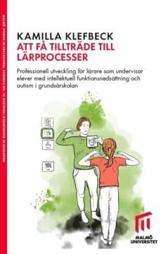 Att få tillträde till lärprocesser : professionell utveckling för lärare som undervisar elever med intellektuell funktionsnedsättning och autism i grundsärskolan