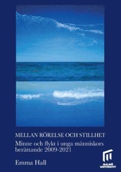 Mellan rörelse och stillhet : minne och flykt i unga människors berättande 2009–2021
