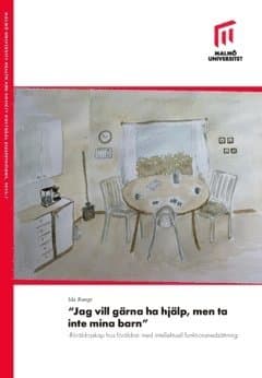 "Jag vill gärna ha hjälp, men ta inte mina barn" : föräldraskap hos föräldrar med intellektuell funktionsnedsättning