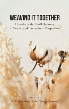 Weaving it together : histories of the textile industry in Sweden and international perspectives