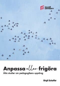 Anpassa eller frigöra : åtta studier om pedagogikens uppdrag